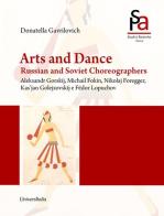 Arts and dance. Russian and soviet choreographers. Aleksandr Gorskij, Michail Fokin, Nikolaj Foregger, Kas'jan Golejzovskij and Fëdor Lopuchov di Donatella Gavrilovich edito da Universitalia