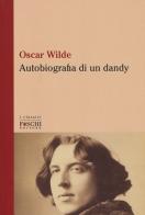 Autobiografia di un dandy di Oscar Wilde edito da Foschi (Santarcangelo)