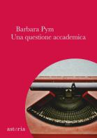 Una questione accademica di Barbara Pym edito da Astoria