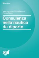 Consulenza nella nautica da diporto di Franco Fiorin, Alfonso Garlisi, Elio Di Jeso edito da Egaf