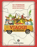 Viaggi on the road. 40 itinerari sulle strade più belle del mondo edito da Touring