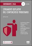 Strumenti deflativi del contenzioso tributario. Con CD-ROM di Gianfranco Antico edito da Maggioli Editore