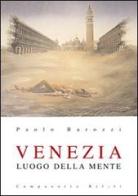 Venezia luogo della mente di Paolo Barozzi edito da Campanotto