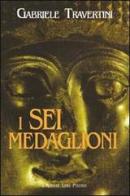 I sei medaglioni di Gabriele Travertini edito da L'Autore Libri Firenze