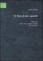 Un paese di eroi e parassiti. Riflessioni sulla cultura politica italiana contemporanea di Attilio Baldan edito da Aracne