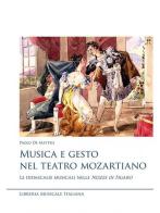 Musica e gesto nel teatro mozartiano. Le didascalie musicali nelle «Nozze di Figaro» di Paolo De Matteis edito da LIM