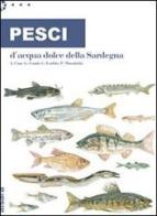 Pesci d'acqua dolce della Sardegna di Paolo Massidda, Gabriele Conti, Gabriele Loddo edito da Aìsara