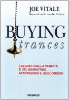 Buying trances. I segreti della vendita e del marketing attraverso il subconscio di Joe Vitale edito da Gribaudi