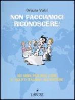 Non facciamoci riconoscere! 100 modi per non fare il solito italiano all'estero di Grazia Valci edito da L'Airone Editrice Roma