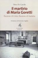 Il martirio di Maria Goretti. Passione di Cristo. Passione di Marietta di Dino De Carolis edito da La Fontana di Siloe