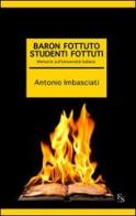 Baron fottuto, studenti fottuti. Memorie sull'Università italiana di Antonio Imbasciati edito da FerrariSinibaldi