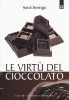 Le virtù del cioccolato di Franck Senninger edito da Edizioni Il Punto d'Incontro