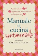 Manuale di cucina sentimentale di Martina Liverani edito da Baldini + Castoldi