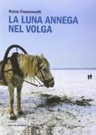La luna annega nel Volga di Renzo Francescotti edito da Curcu & Genovese Ass.