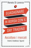 Guadagnare in borsa con il day trading vol.1 di Renato Di Lorenzo edito da Guerini Next
