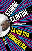 La mia vita funkadelica di George Clinton, Ben Greenman edito da Sur