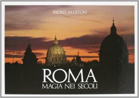 Roma, magia nei secoli di G. Paolo Marton, Cesare D'Onofrio, Luciano Zeppegno edito da Magnus