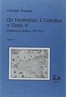 Da Ferdinando il cattolico a Carlo V. L'esperienza siciliana (1475-1525) di Carmelo Trasselli edito da Rubbettino
