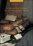 Gli umanisti e il volgare fra Quattro e Cinquecento di Carlo Dionisotti, Vincenzo Fera, G. Romano edito da 5 Continents Editions