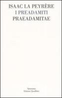 I Preadamiti-Praeadamitae (1655) di Isaac La Peyrère edito da Quodlibet