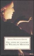 Gli anni di viaggio di Wilhelm Meister, o i Rinuncianti di Johann Wolfgang Goethe edito da Medusa Edizioni