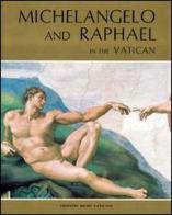 Michelangelo and raphael in the Vatican. Ediz. illustrata di Francesco Rossi, Antonio P. Graziano edito da Edizioni Musei Vaticani