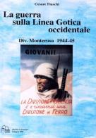 La guerra sulla linea gotica occidentale. Divisione Monterosa 1944-45 di Cesare Fiaschi edito da Lo Scarabeo (Milano)