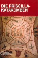 Die Priscilla-Katakomben di Raffaella Giuliani, Barbara Mazzei edito da Pontificia Comm. Arch. Sacra