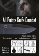 All points knife combat. Manuale pratico-teorico per il combattimento con il coltello di Garcia Amadori edito da Libreria Militare Editrice