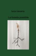 La foresta possibile di Luca Navarra edito da ilmiolibro self publishing