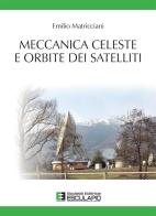 Meccanica celeste e orbite dei satelliti di Emilio Matricciani edito da Esculapio