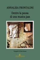 Dentro la pausa di una musica jazz di Annalisa Frontalini edito da Di Felice Edizioni