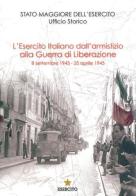 L' Esercito Italiano dall'armistizio alla guerra di Liberazione. 8 settembre 1943-25 aprile 1945 edito da Stato Maggiore dell'Esercito