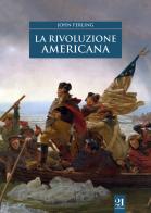 La rivoluzione americana di John Ferling edito da 21 Editore