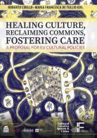 Healing culture, reclaiming commons, fostering care. A proposal for EU cultural policies edito da Italian Institute for Future