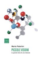 Piccole visioni. La grande storia di una molecola di Marta Paterlini edito da Codice