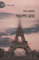 Philippe Lafoi di Dante Maffia edito da la Bussola