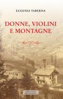 Donne, violini e montagne di Eugenia Taberna edito da Editrice Tipografia Baima-Ronchetti