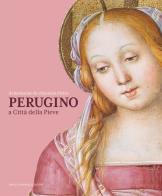 Al battesimo fu chiamato Pietro. Perugino a Città della Pieve edito da Dario Cimorelli Editore