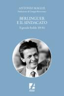 Berlinguer e il sindacato. Il grande freddo '69-84 di Antonio Maglie edito da Arcadia Edizioni