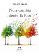Non cambia niente là fuori di Fabrizia Spada edito da Edizioni Momenti-Ribera