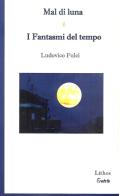 Mal di luna e I fantasmi del tempo di Ludovico Fulci edito da Lithos
