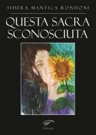Questa sacra sconosciuta di Rondoni Sidera Mantica edito da Il Foglio Letterario Edizioni