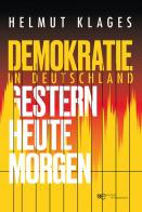 Demokratie in Deutschland. Gestern, heute, morgen di Helmut Klages edito da Europa Buch