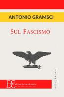 Sul fascismo di Antonio Gramsci edito da Edizioni Clandestine