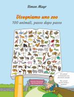 Disegniamo uno zoo. 100 animali, passo dopo passo di Simon Mayr edito da Festina Lente Edizioni