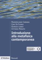 Introduzione alla metafisica contemporanea di Massimiliano Carrara, Ciro De Florio, Giorgio Lando edito da Il Mulino