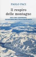 Il respiro delle montagne. Dieci cime leggendarie, un racconto dell'Italia d'alta quota di Paolo Paci edito da Sperling & Kupfer