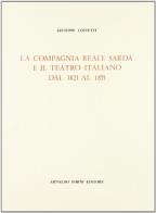 La compagnia Reale Sarda e il teatro italiano dal 1821 al 1855 (rist. anast. 1893) di Giuseppe Costetti edito da Forni