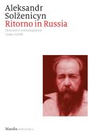 Ritorno in Russia. Discorsi e conversazioni (1994-2008) di Aleksandr Solzenicyn edito da Marsilio
